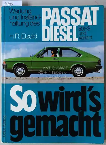 Etzold, Hans-Rüdiger: Wartung und Instandhaltung des Passat Diesel 50 PS und Variant. [= So wird`s gemacht]. 