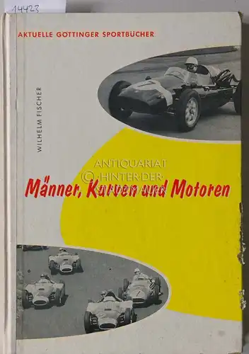 Fischer, Wilhelm: Männer, Kurven und Motoren. [= Aktuelle Göttinger Sport-Jugendbücher] Berühmte Rennfahrer von gestern und heute. Porsche im Kampf um die Weltmeisterschaft. 