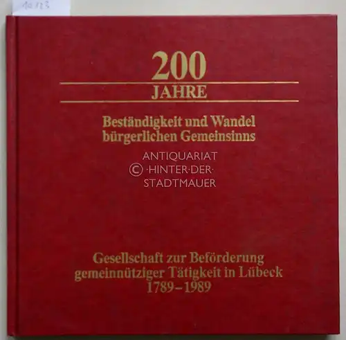 200 [Zweihundert] Jahre Beständigkeit und Wandel bürgerlichen Gemeinsinns. Gesellschaft zur Beförderung Gemeinnütziger Tätigkeit in Lübeck, 1789 - 1989. [Hrsg.: Ges. zur Beförderung Gemeinnütziger Tätigkeit in Lübeck]. 