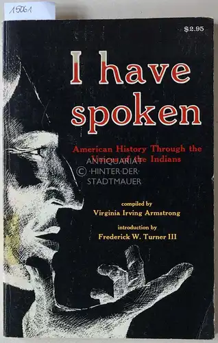 Armstrong, Virginia Irving: I have spoken. American History Through the Voices of the Indians. Introduction by Frederick W. Turner III. 