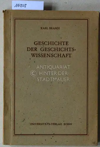 Brandi, Karl: Geschichte der Geschichtswissenschaft. 