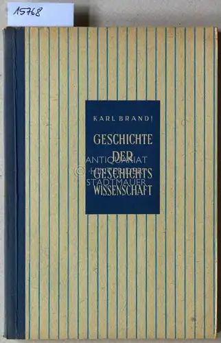 Brandi, Karl: Geschichte der Geschichtswissenschaft. [= Geschichte der Wissenschaften, I: Geisteswissenschaften]. 