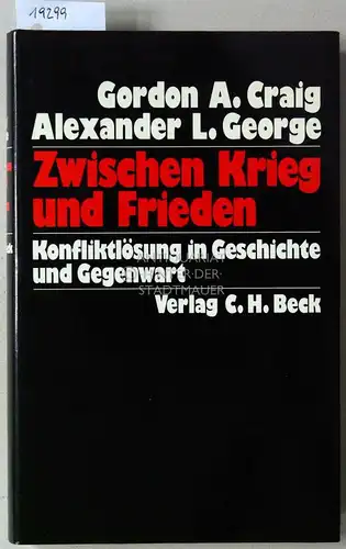 Craig, Gordon A. und Alexander L. George: Zwischen Krieg und Frieden. Konfliktlösung un Geschichte und Gegenwart. 