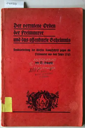 Eckardt, Wolfgang: Der verratene Orden der Freimaurer und das offenbarte Geheimnis. Neubearb. d. ältesten Kampfschrift gegen d. Freimaurer aus d. J. 1745. 