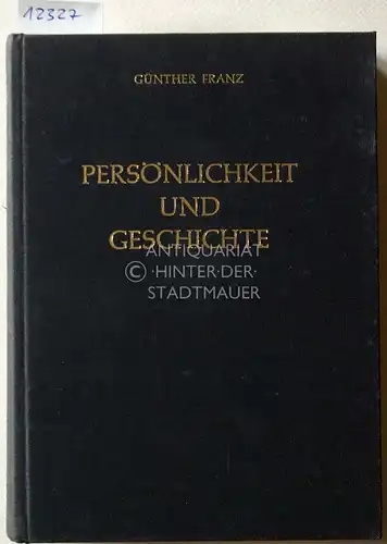 Franz, Günther und Oswald (Hrsg.) Hauser: Persönlichkeit und Geschichte. Aufsätze und Vorträge. Hrsg. im Auftrag d. Ranke-Gesellschaft, Vereinigung f. Geschichte im öffentl. Leben, von Oswald Hauser. 