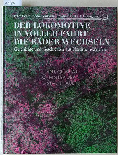 Grafe, Peter (Hrsg.), Bodo (Hrsg.) Hombach und Reinhard (Hrsg.) Grätz: Der Lokomotive in voller Fahrt die Räder wechseln. Geschichte und Geschichte aus Nordrhein-Westfalen. 