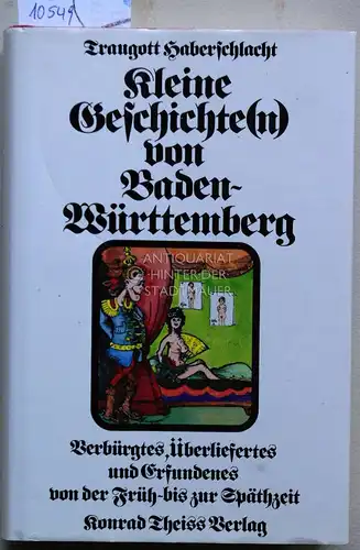Haberschlacht, Traugott: Kleine Geschichte(n) von Baden-Württemberg. Verbürgtes, Überliefertes und Erfundenes von der Früh- bis zur Spätzeit. 