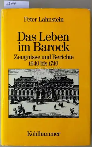 Lahnstein, Peter: Das Leben im Barock. Zeugnisse und Berichte, 1640 bis 1740. 