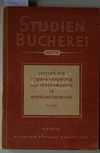 Quellen zur älteren Geschichte des Städtewesens in Mitteldeutschland. II. Teil. [= Quellen zur mittel deutschen Landes  und Volksgeschichte 1. Heft; Studienbücherei Heft 5] Hrsg.. 