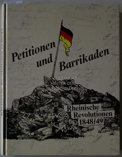 Schnelling-Reinicke, Ingeborg, Eberhard Illner Ottfried (Hrsg.) Dascher u. a: Petitionen und Barrikaden: Rheinische Revolutionen 1848/49. [= Veröffentlichungen der staatlichen Archive des Landes Nordrhein-Westfalen. Reihe D:...