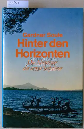 Soule, Gardner: Hinter den Horizonten. Die Abenteuer der ersten Seefahrer. (A.d. Amer. übertr. v. Hans-Georg Noack.). 