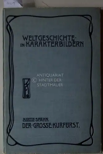 Spahn, Martin: Der Große Kurfürst. Die Wiedergeburt Deutschlands im 17. Jahrhundert. [= Weltgeschichte in Charakterbildern : Abt. 4, Neuere Zeit]. 