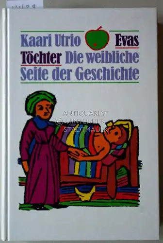 Utrio, Kaari: Evas Töchter. Die weibliche Seite der Geschichte. Aus dem Finnischen übers. v. Vilma Vaikonpää. 