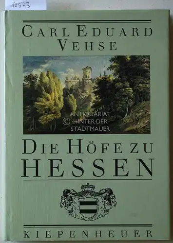 Vehse, Carl Eduard und Wolfgang Schneider: Die Höfe zu Hessen. Ausgew., bearb. und hrsg. von Wolfgang Schneider. 
