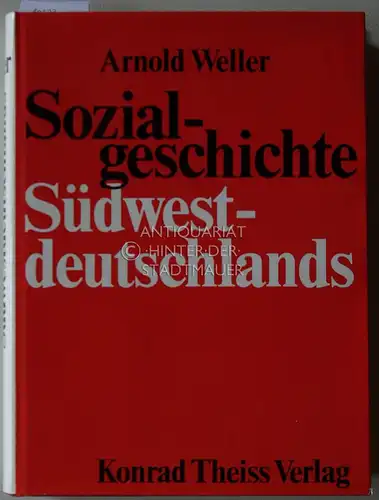 Weller, Arnold: Sozialgeschichte Südwestdeutschlands unter besonderer Berücksichtigung der sozialen und karitativen Arbeit vom späten Mittelalter bis zur Gegenwart. 