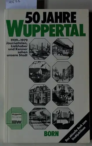 Wolff, Heinz (Red.): 50 Jahre Wuppertal 1929-1979. Journalisten, Liebhaber und Kenner sehen unsere Stadt. 