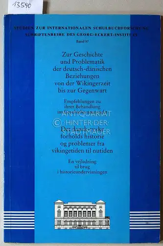 Zur Geschichte und Problematik der deutsch dänischen Beziehungen von der Wikingerzeit bis zur Gegenwart: Empfehlungen zu ihrer Behandlung im Geschichtsunterricht / Det dansk tyske forholds.. 
