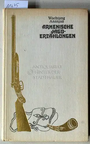 Ananjan, Wachtang: Armenische Jagderzählungen. (Dt. von Juri Elperin). 