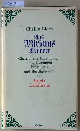 Bloch, Chajim: Aus Mirjams Brunnnen. Chassidische Erzählungen und Legenden. Durchges. u. m. e. Vorw. vers. v. Salcia Landmann. 
