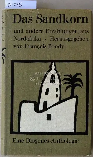 Bondy, Francois (Hrsg.): Das Sandkorn, und andere Erzählungen aus Nordafrika. 