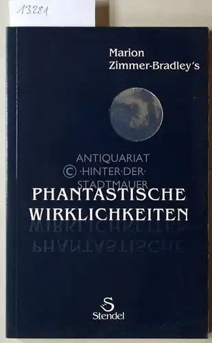 Bradley, Marion Zimmer: Marion Zimmer-Bradley`s phantastische Wirklichkeiten. (hrsg. und aus dem Amerikan. von Denis Scheck). 