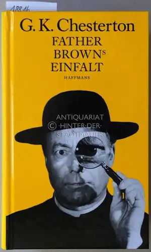 Chesterton, G, K: Die Geschichten um Father Brown. (3 Bde.: Father Browns Einfalt - Father Browns Weisheit - Father Browns Ungläubigkeit.) Neu übers. u. hrsg. v. Hanswilhelm Haefs. 