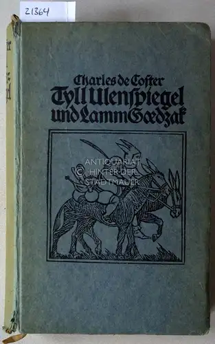 de Coster, Charles: Tyll Ulenspiegel und Lamm Goedzak. Legende von ihren heroischen, lustigen und ruhmreichen Abenteuern im Lande Flandern und andern Orts. Dt. v. Friedrich von Oppeln-Bronikowski. Mit Nachw. d. Übersetzers. 