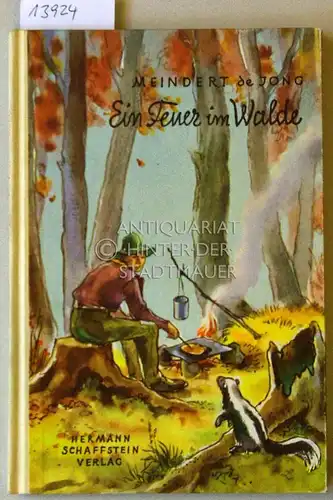 de Jong, Meindert: Ein Feuer im Walde. [= Blaue Bändchen, 279] (Übers. a.d. Amer. v. Mathilde Lippold. Einband u. Zeichng. v. Fritz Loehr.). 