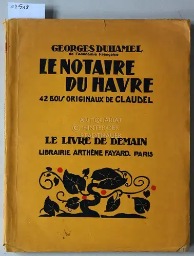 Duhamel, Georges: Le notaire du Havre. 42 boix originaux de Claudel. [= Le Livre de Demain.]. 