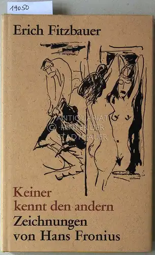 Fitzbauer, Erich: Keiner kennt den andern. Zeichnungen v. Hans Fronius. 