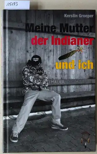 Groeper, Kerstin: Meine Mutter, der Indianer und ich. 