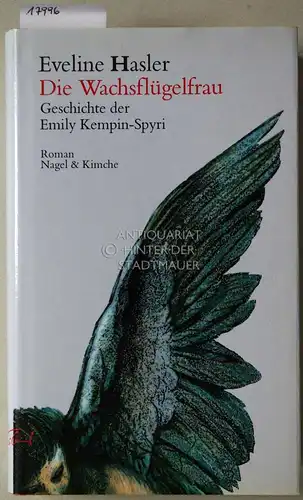 Hasler, Eveline: Die Wachsflügelfrau. Geschichte der Emily Kempin-Spyri. 