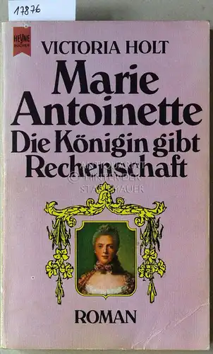 Holt, Victoria: Marie Antoinette: Die Königin gibt Rechenschaft. 