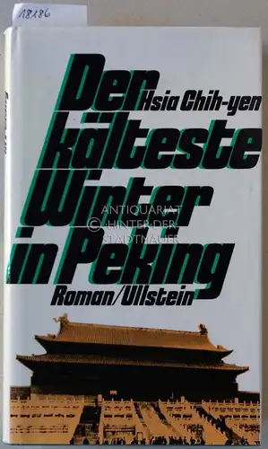 Hsia, Chih-Yen: Der kälteste Winter in Peking. Ein Roman aus Rotchina. (Aus d. Chines. v. Liang-lao Dee.). 