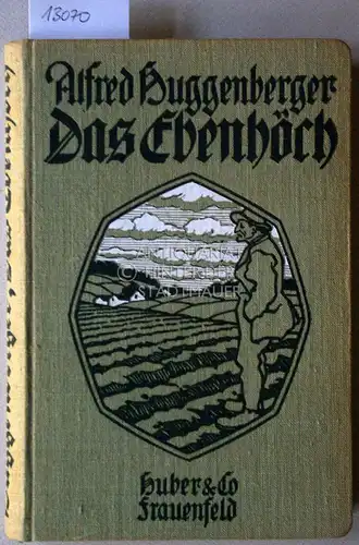 Huggenberger, Alfred: Das Ebenhöch. Geschichten von Bauern und ihrem Anhang. 