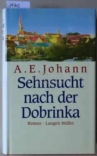 Johann, A. E: Sehnsucht nach der Dobrinka. Eine Familiengeschichte aus Westpreußen. 