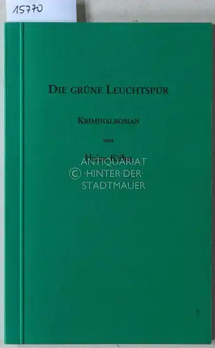 Kühn, Heinz: Die grüne Leuchtspur. Kriminalroman. (Hrsg. v. Marianne Kühn). 