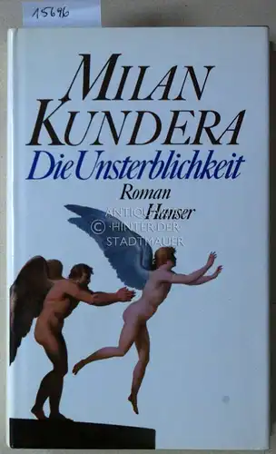 Kundera, Milan: Die Unsterblichkeit. Roman. (Aus d. Tschechischen v. Susanna Roth.). 