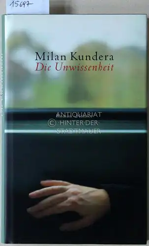 Kundera, Milan: Die Unwissenheit. Roman. (Aus d. Franz. v. Uli Aumüller.). 