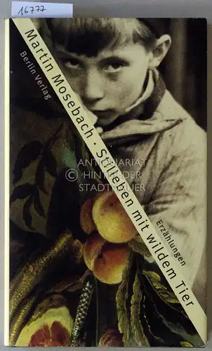 Mosebach, Martin: Stilleben mit wildem Tier. Erzählungen. 