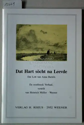 Müller, Heinrich: Dat Hart söcht na Leevde. Dat Lott van Anna Bartels. En oostfreesk Verhaal. vertellt van.