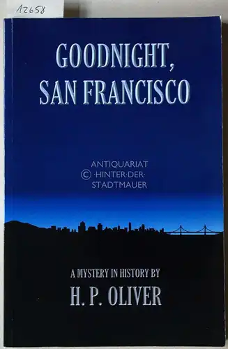 Oliver, H. P: Goodnight, San Francisco. [= Mysteries in History]. 
