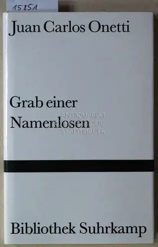 Onetti, Juan Carlos: Grab einer Namenlosen. [= Bibliothek Suhrkamp, 976] (Aus d. Span. v. Wilhelm Muster.). 