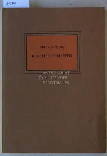 Piontek, Heinz: Klarheit schaffen. [= Volksbund für Dichtung, 47. Gabe an die Mitglieder] Im Auftr. d. Volksbundes für Dichtung (Scheffelbund) hrsg. u. eingel. v. Friedrich Bentmann. 