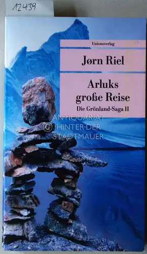 Riel, Jorn: Arluks große Reise. Die Grönland-Saga II. [= Unionsverlag Taschenbuch 525] (Aus d. Dän. v. Wolfgang Th. Recknagel). 