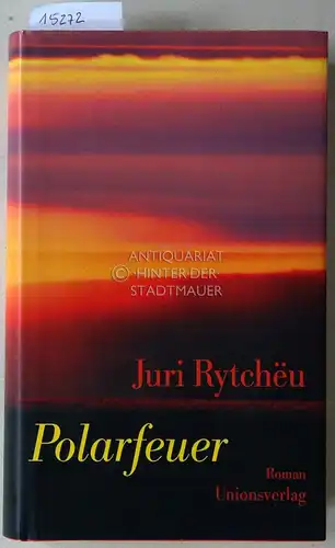 Rytcheu, Juri: Polarfeuer. (Aus d. Russ. v. Antje Leetz.). 