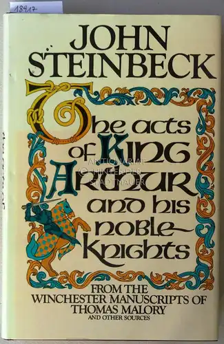 Steinbeck, John: The Acts of King Arthur and His Noble Knights. From the Winchester Mss. of Thomas Malory and Other Sources. Ed. by Chase Horton. 