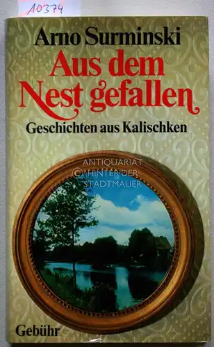 Surminski, Arno: Aus dem Nest gefallen. Geschichten aus Kalischken. 