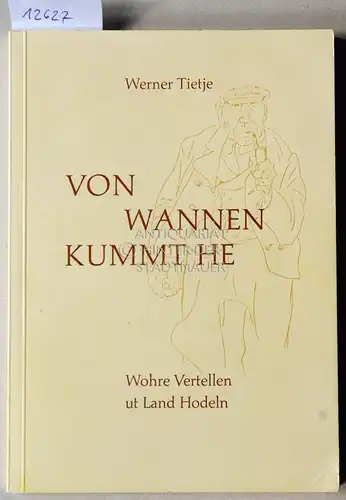 Tietje, Werner: Von Wannen kummt he. Wohre Vertellen ut Land Hodeln. (Zeichn.: Rino Tietje). 