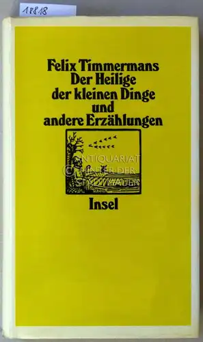 Timmermans, Felix: Der Heilige der kleinen Dinge, und andere Erzählungen. 